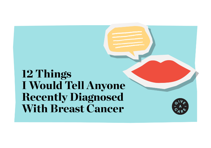 12 Things I Would Tell Anyone Recently Diagnosed With Breast Cancer