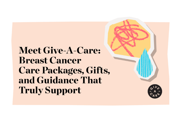 Meet Give-A-Care: Breast Cancer Care Packages, Gifts, and Guidance That Truly Support